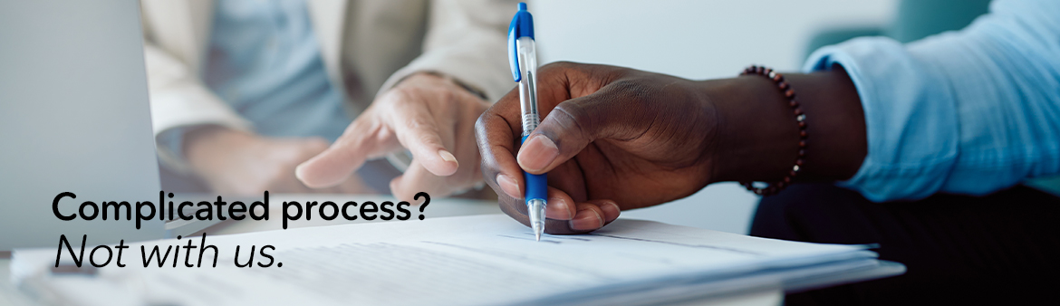 Complicated process? Not with us.